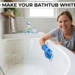 How to Make a Bathtub White Again: Easy Cleaning Tips